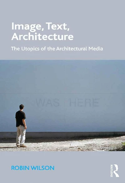 Image, Text, Architecture: the Utopics of Architectural Media