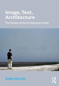 Image, Text, Architecture: the Utopics of Architectural Media
