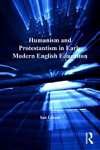 Humanism and Protestantism Early Modern English Education