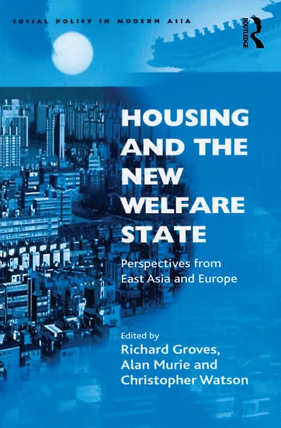 Housing and the New Welfare State: Perspectives from East Asia Europe