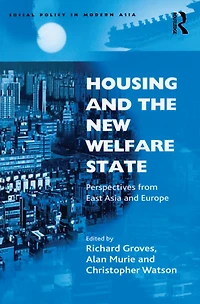 Housing and the New Welfare State: Perspectives from East Asia Europe