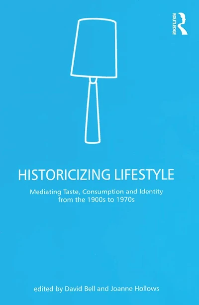 Historicizing Lifestyle: Mediating Taste, Consumption and Identity from the 1900s to 1970s