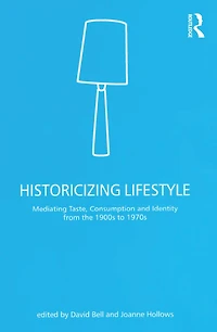 Historicizing Lifestyle: Mediating Taste, Consumption and Identity from the 1900s to 1970s
