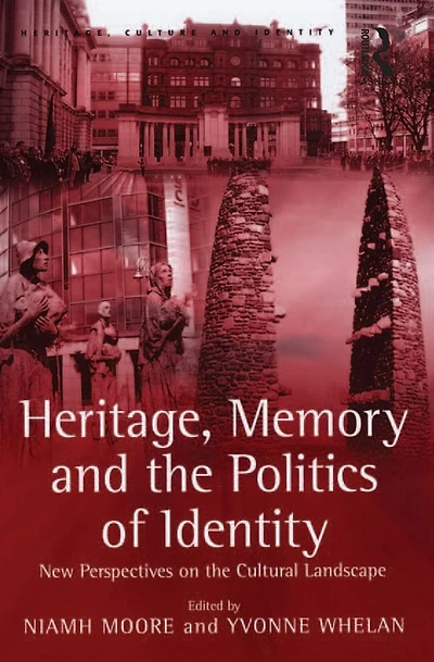 Heritage, Memory and the Politics of Identity: New Perspectives on Cultural Landscape