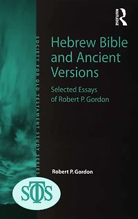 Hebrew Bible and Ancient Versions: Selected Essays of Robert P. Gordon