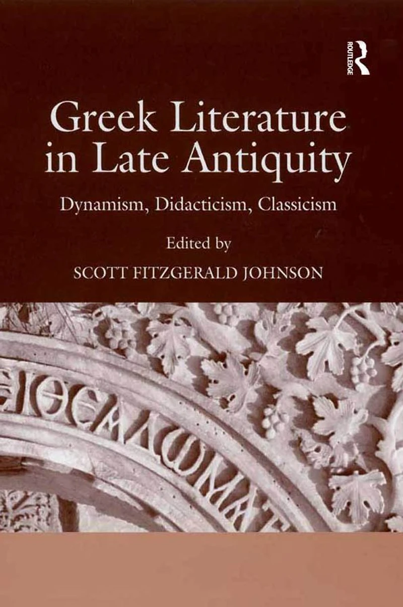 Greek Literature Late Antiquity: Dynamism, Didacticism, Classicism