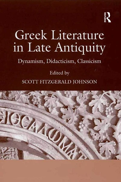 Greek Literature Late Antiquity: Dynamism, Didacticism, Classicism