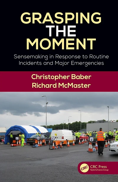 Grasping the Moment: Sensemaking Response to Routine Incidents and Major Emergencies