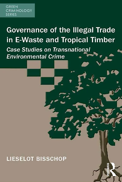 Governance of the Illegal Trade E-Waste and Tropical Timber: Case Studies on Transnational Environmental Crime