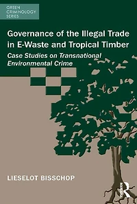 Governance of the Illegal Trade E-Waste and Tropical Timber: Case Studies on Transnational Environmental Crime