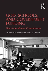 God, Schools, and Government Funding: First Amendment Conundrums