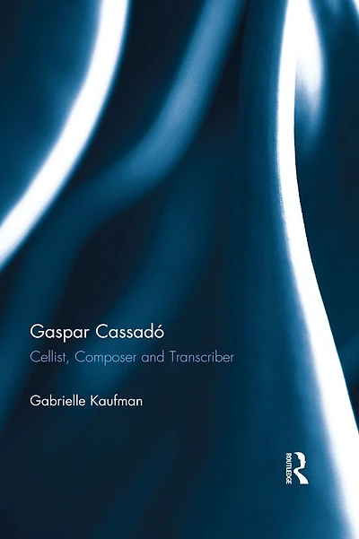 Gaspar Cassadó: Cellist, Composer and Transcriber