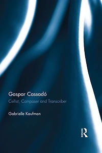 Gaspar Cassadó: Cellist, Composer and Transcriber