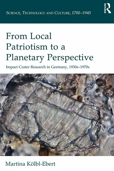 From Local Patriotism to a Planetary Perspective: Impact Crater Research Germany, 1930s-1970s