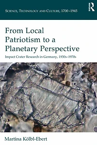 From Local Patriotism to a Planetary Perspective: Impact Crater Research Germany, 1930s-1970s