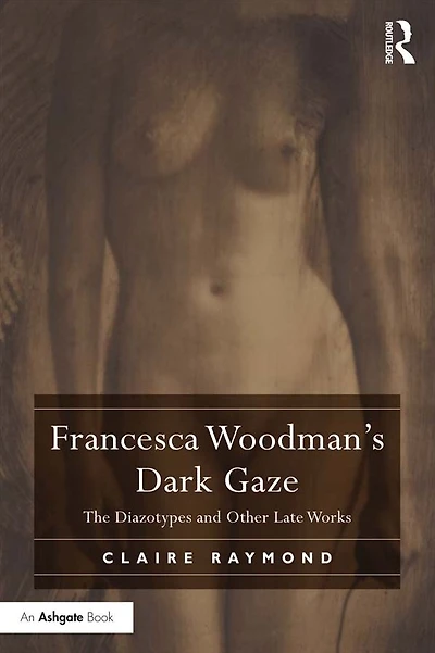 Francesca Woodman's Dark Gaze: The Diazotypes and Other Late Works