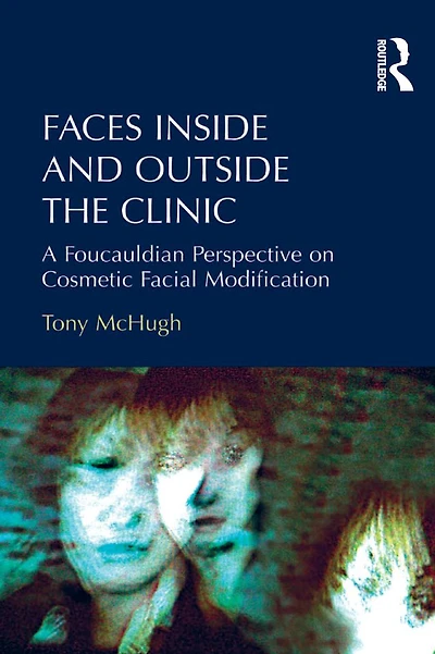 Faces Inside and Outside the Clinic: A Foucauldian Perspective on Cosmetic Facial Modification
