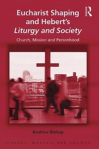 Eucharist Shaping and Hebert's Liturgy Society: Church, Mission Personhood