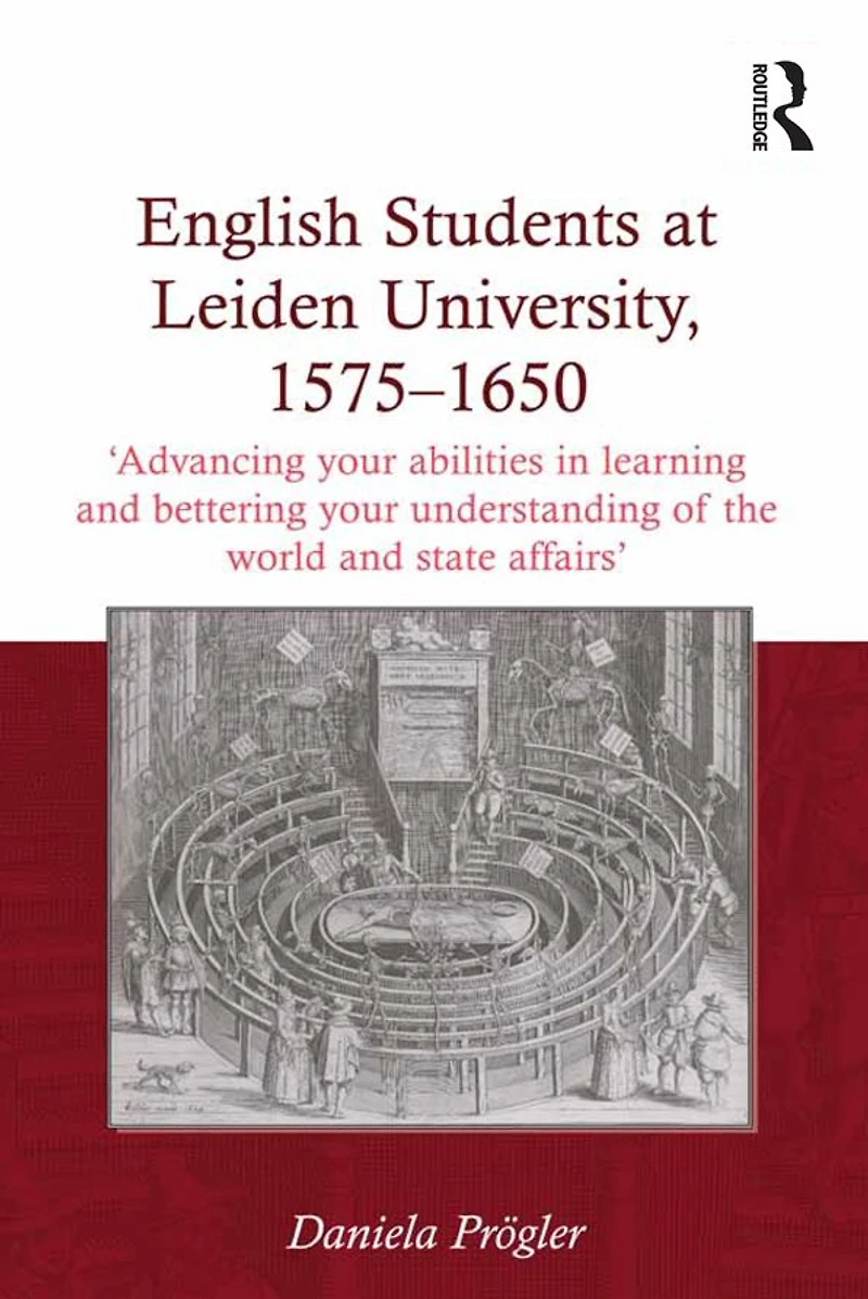 English Students at Leiden University, 1575-1650: 'Advancing your abilities learning and bettering understanding of the world state affairs'