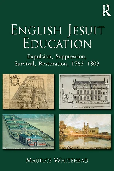 English Jesuit Education: Expulsion, Suppression, Survival and Restoration, 1762-1803