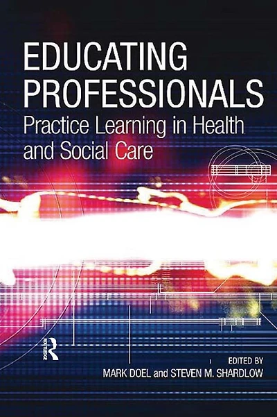 Educating Professionals: Practice Learning Health and Social Care