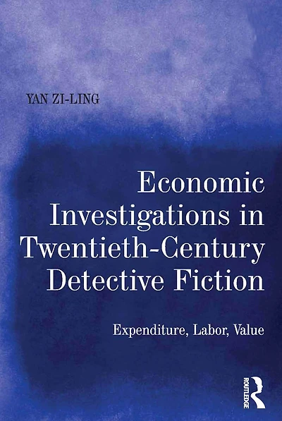 Economic Investigations Twentieth-Century Detective Fiction: Expenditure, Labor, Value