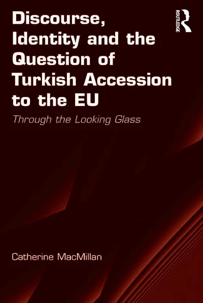 Discourse, Identity and the Question of Turkish Accession to EU: Through Looking Glass