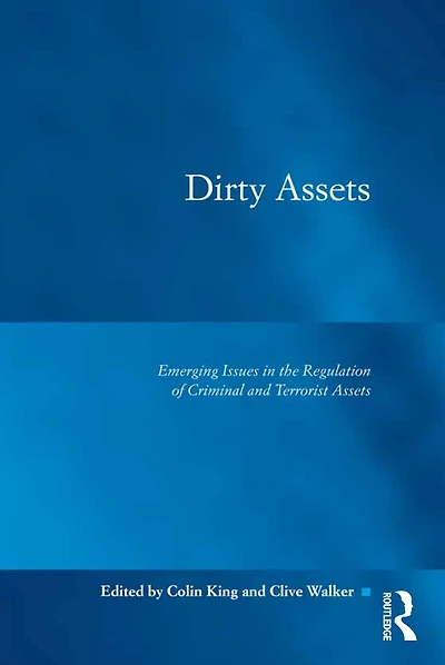 Dirty Assets: Emerging Issues the Regulation of Criminal and Terrorist Assets