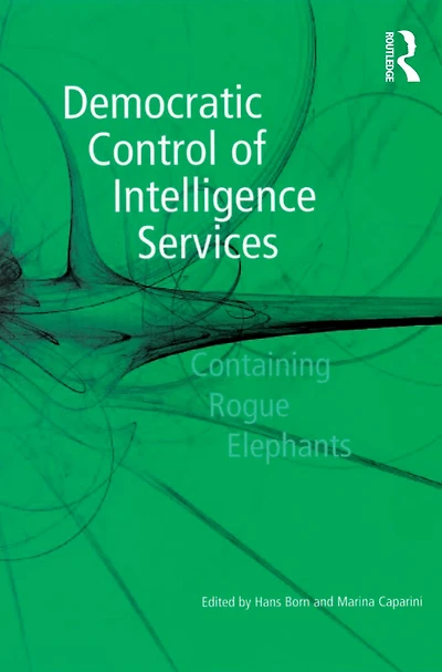 Democratic Control of Intelligence Services: Containing Rogue Elephants