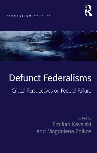 Defunct Federalisms: Critical Perspectives on Federal Failure