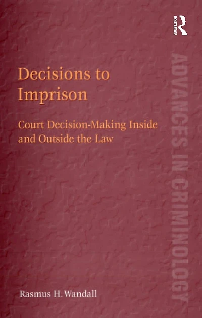 Decisions to Imprison: Court Decision-Making Inside and Outside the Law