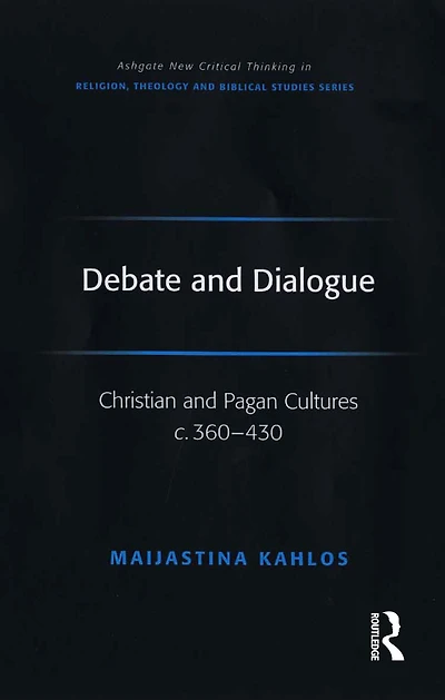 Debate and Dialogue: Christian Pagan Cultures c. 360-430