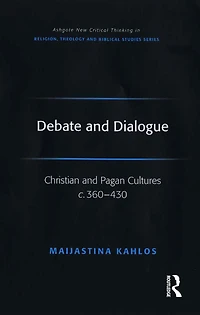 Debate and Dialogue: Christian Pagan Cultures c. 360-430