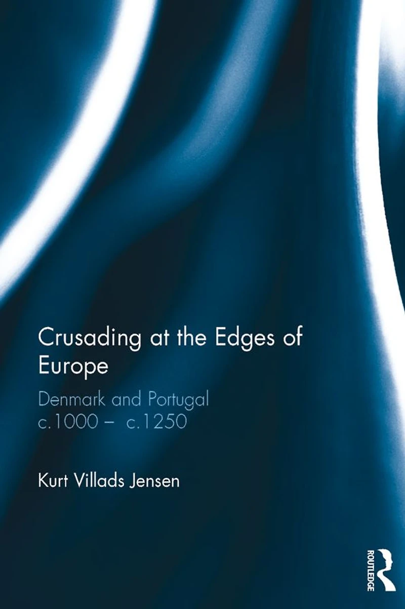 Crusading at the Edges of Europe: Denmark and Portugal c.1000 ? c.1250