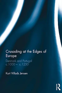 Crusading at the Edges of Europe: Denmark and Portugal c.1000 ? c.1250