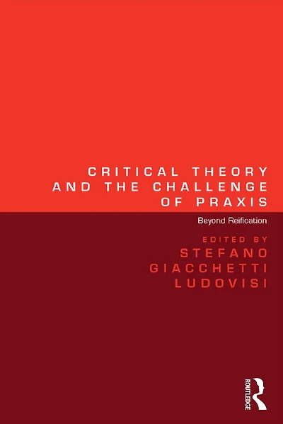 Critical Theory and the Challenge of Praxis: Beyond Reification