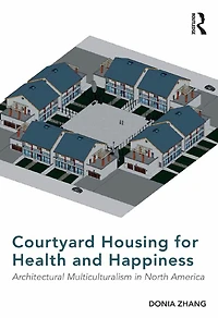 Courtyard Housing for Health and Happiness: Architectural Multiculturalism North America