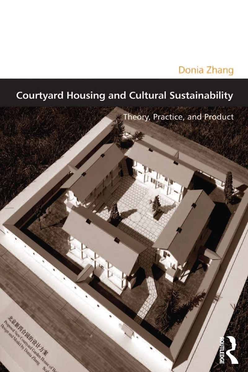Courtyard Housing and Cultural Sustainability: Theory, Practice, Product