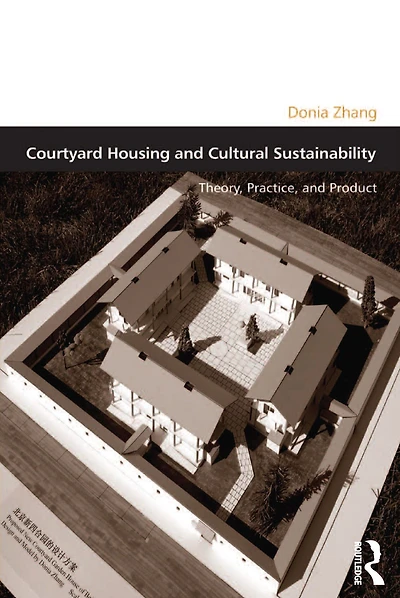 Courtyard Housing and Cultural Sustainability: Theory, Practice, Product