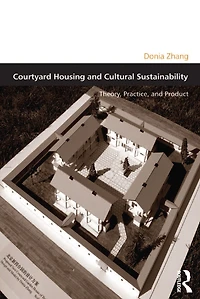 Courtyard Housing and Cultural Sustainability: Theory, Practice, Product