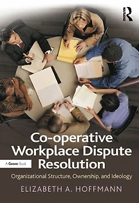 Co-operative Workplace Dispute Resolution: Organizational Structure, Ownership, and Ideology