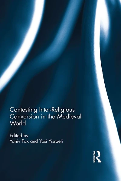 Contesting Inter-Religious Conversion the Medieval World