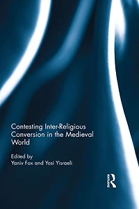 Contesting Inter-Religious Conversion the Medieval World