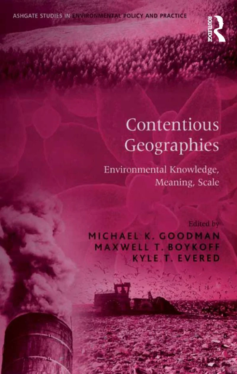 Contentious Geographies: Environmental Knowledge, Meaning, Scale