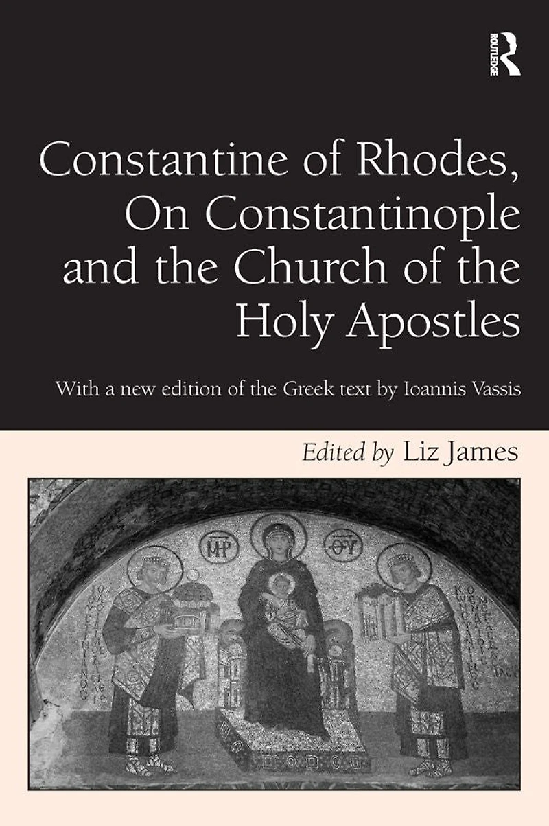Constantine of Rhodes, On Constantinople and the Church Holy Apostles: With a new edition Greek text by Ioannis Vassis