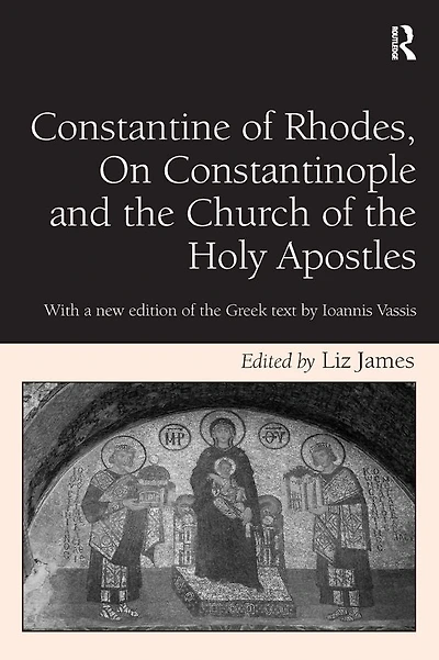 Constantine of Rhodes, On Constantinople and the Church Holy Apostles: With a new edition Greek text by Ioannis Vassis