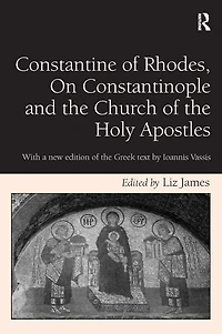 Constantine of Rhodes, On Constantinople and the Church Holy Apostles: With a new edition Greek text by Ioannis Vassis