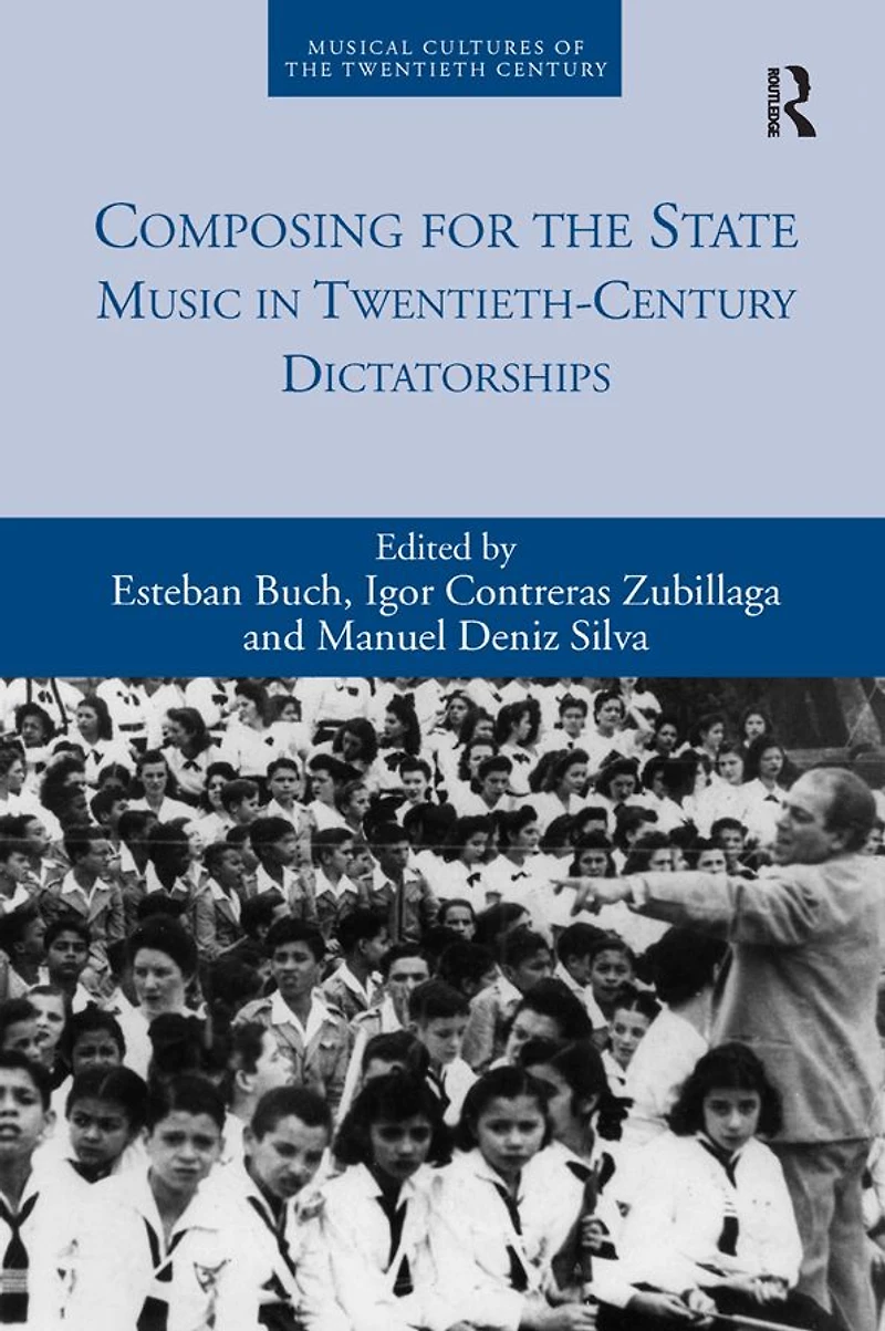 Composing for the State: Music Twentieth-Century Dictatorships