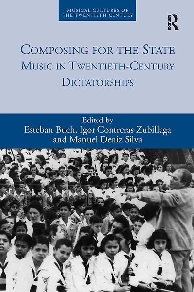 Composing for the State: Music Twentieth-Century Dictatorships