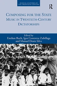 Composing for the State: Music Twentieth-Century Dictatorships
